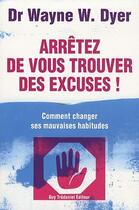 Couverture du livre « Arretez de vous trouver des excuses » de Wayne W. Dyer aux éditions Guy Trédaniel