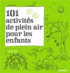 Couverture du livre « 101 activités de plein air pour les enfants » de Dawn Isaac aux éditions Rustica