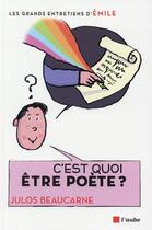 Couverture du livre « C'est quoi être poète ? » de Pascal Lemaitre et Emile aux éditions Editions De L'aube