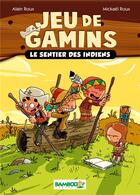 Couverture du livre « Jeu de gamins T.2 ; le sentier des indiens » de Alain Roux et Roux Mickael et Dawid aux éditions Bamboo