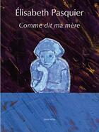 Couverture du livre « Comme dit ma mère » de Elisabeth Pasquier aux éditions Joca Seria