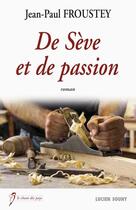 Couverture du livre « De sève et de passion » de Jean-Paul Froustey aux éditions Lucien Souny