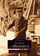 Couverture du livre « Le canton de meximieux » de Pierre Chaudet et Dalmaz, Patrick, Garapon, Pascal et Patrick Lemasson aux éditions Editions Sutton