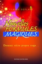 Couverture du livre « Nouvelles formules magiques ; devenez votre propre mage... » de Claude Deplace aux éditions Contre-dires