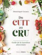 Couverture du livre « Du cuit au cru : guide de la transition alimentaire » de Guyaux Dominique aux éditions Medicis