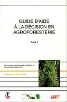 Couverture du livre « Guide d'aide à la décision en agroforesterie t.1 » de Fabienne Mary et Francois Besse aux éditions Gret