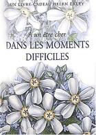 Couverture du livre « À un être cher dans les moments difficiles » de Helen Exley aux éditions Exley