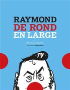 Couverture du livre « Raymond de rond en large » de Pierre Kroll et Bruno Coppens aux éditions Editions F Deville