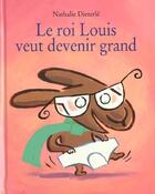 Couverture du livre « Roi louis veut devenir grand (le) » de Nathalie Dieterle aux éditions Kaleidoscope