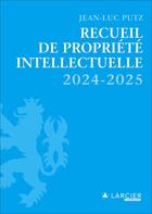 Couverture du livre « Recueil de Propriété intellectuelle 2024-2025 » de Jean-Luc Putz aux éditions Larcier Luxembourg