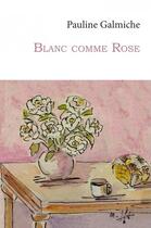 Couverture du livre « Blanc comme rose » de Pauline Galmiche aux éditions 5 Sens