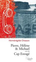 Couverture du livre « Pierre, helene et michael suivi de cap enrage » de Chiasson H. aux éditions Editions Prise De Parole