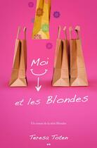 Couverture du livre « Blondes t.1 ; moi et les blondes » de Teresa Toten aux éditions Editions Ada