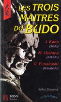 Couverture du livre « Les Trois Maitres Du Budo » de John Stevens aux éditions Budo