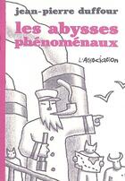 Couverture du livre « Les abysses phénomènaux » de Jean-Pïerre Duffour aux éditions L'association