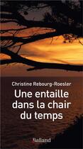 Couverture du livre « Une entaille dans la chair du temps » de Christine Rebourg-Roesler aux éditions Balland