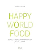 Couverture du livre « Happy world food ; 80 recettes pour faire voyager votre cuisine » de Anne Coppin aux éditions Umai