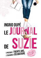 Couverture du livre « Le journal de Suzie : (presque) trente ans, (toujours) célibataire » de Ingrid Dupe aux éditions Books On Demand