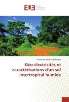 Couverture du livre « Geo-electricites et caracterisations d'un sol intertropical humide » de Ndongue-C aux éditions Editions Universitaires Europeennes