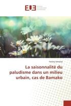 Couverture du livre « La saisonnalite du paludisme dans un milieu urbain, cas de bamako » de Samassa Famory aux éditions Editions Universitaires Europeennes