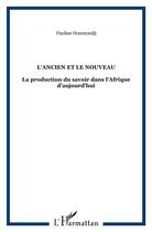 Couverture du livre « Ancien et le nouveau la production du savoir dans l'afrique d'aujourd'hui » de Paulin J. Hountondji aux éditions L'harmattan