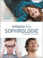 Couverture du livre « Initiation à la sophrologie » de Patrick-Andre Chene aux éditions Ellebore