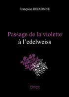 Couverture du livre « Passage de la violette à l'edelweiss » de Francoise Deixonne aux éditions Verone