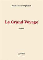 Couverture du livre « Le grand voyage » de Jean-Francois Quentin aux éditions Verone