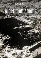 Couverture du livre « Alger mon amour ou les murmures de la musique tome 1 » de Pons Roland aux éditions Sydney Laurent