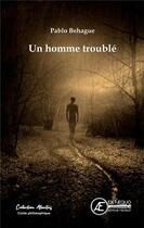 Couverture du livre « Un homme trouble » de Pablo Behague aux éditions Ex Aequo