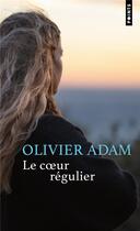 Couverture du livre « Le Coeur régulier » de Olivier Adam aux éditions Points