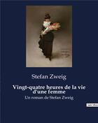 Couverture du livre « Vingt-quatre heures de la vie d'une femme : Un roman de Stefan Zweig » de Stefan Zweig aux éditions Culturea