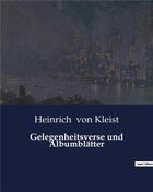 Couverture du livre « Gelegenheitsverse und Albumblätter » de Heinrich Von Kleist aux éditions Culturea