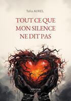 Couverture du livre « Tout ce que mon silence ne dit pas » de Talia Aurel aux éditions Verone