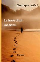 Couverture du livre « La trace d'un inconnu » de Laval Veronique aux éditions Books On Demand