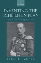 Couverture du livre « Inventing the Schlieffen Plan: German War Planning 1871-1914 » de Zuber Terence aux éditions Oup Oxford