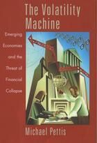 Couverture du livre « The Volatility Machine: Emerging Economics and the Threat of Financial » de Pettis Michael aux éditions Editions Racine