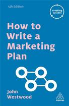 Couverture du livre « HOW TO WRITE A MARKETING PLAN 5TH EDITION » de John Westwood aux éditions Kogan Page