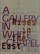 Couverture du livre « Rises in the east: a gallery in whitechapel » de Schwarz Katrina aux éditions Whitechapel Gallery