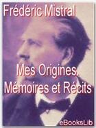 Couverture du livre « Mes origines ; mémoires et récits » de Frederic Mistral aux éditions Ebookslib