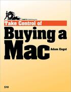 Couverture du livre « Take Control of Buying a Mac » de Adam C Engst aux éditions Tidbits Publishing, Inc.