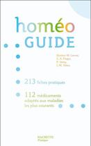 Couverture du livre « Homéo guide ; 213 fiches pratiques, 112 médicaments adaptés aux maladies les plus courants » de Levrat+Pigeot+Setiez aux éditions Hachette Pratique