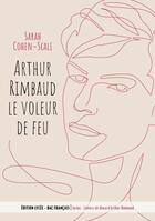 Couverture du livre « Les cahiers de Douai et Arthur Rimbaud, le voleur de feu » de Arthur Rimbaud et Sarah Cohen-Scali aux éditions Le Livre De Poche Jeunesse