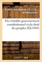 Couverture du livre « Du veritable gouvernement constitutionnel et du droit des peuples » de Richard J-B. aux éditions Hachette Bnf