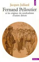 Couverture du livre « Fernand pelloutier et les origines du syndicalisme d'action directe » de Jacques Julliard aux éditions Seuil