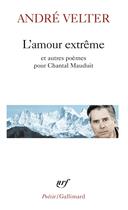 Couverture du livre « L'amour extrême et autres poèmes pour chantal mauduit » de André Velter aux éditions Gallimard