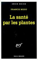 Couverture du livre « La santé par les plantes » de Francis Mizio aux éditions Gallimard