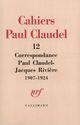 Couverture du livre « Cahiers Paul Claudel t.12 ; correspondance Paul Claudel - Jacques Rivière » de Paul Claudel et Jacques Riviere aux éditions Gallimard (patrimoine Numerise)