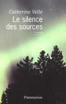 Couverture du livre « Le Silence des sources » de Catherine Velle aux éditions Flammarion
