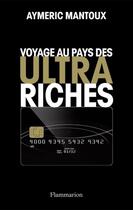 Couverture du livre « Voyage au pays des ultra-riches » de Aymeric Mantoux aux éditions Flammarion